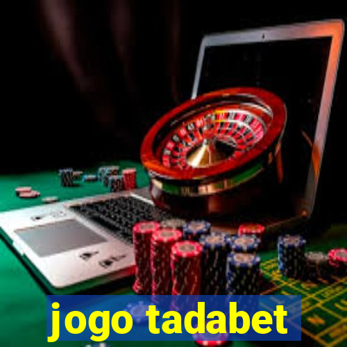 jogo tadabet